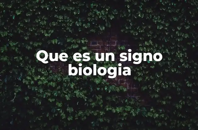 Que es un Signo Biologia