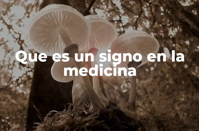 Que es un Signo en la Medicina