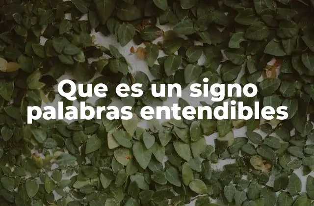 Que es un Signo Palabras Entendibles