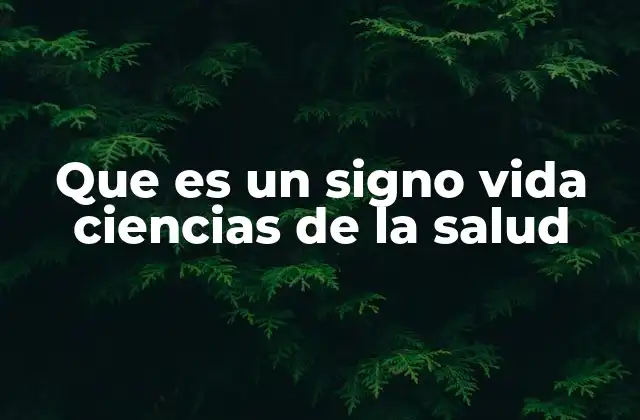 Que es un Signo Vida Ciencias de la Salud