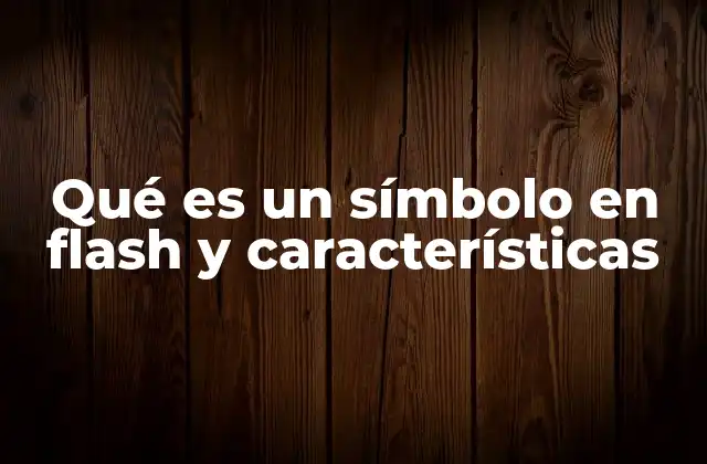 Qué es un Símbolo en Flash y Características