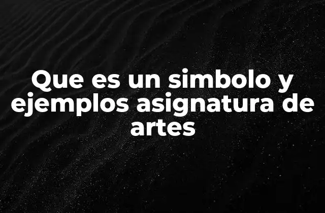 Que es un Simbolo y Ejemplos Asignatura de Artes
