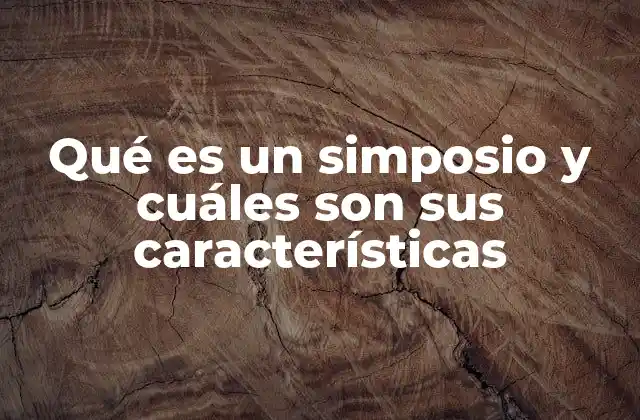 Qué es un Simposio y Cuáles Son Sus Características 2 La importancia de los eventos académicos estructurados
