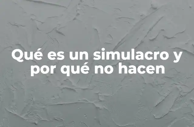 Qué es un Simulacro y por Qué No Hacen