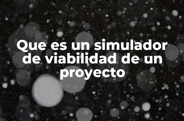 Que es un Simulador de Viabilidad de un Proyecto 2 Cómo los simuladores evalúan la factibilidad de un proyecto