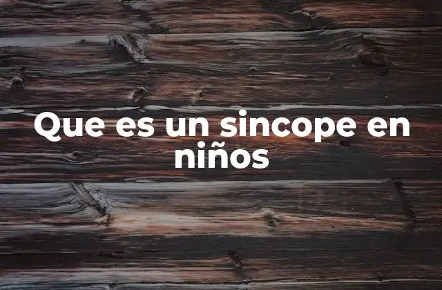 Que es un Sincope en Niños