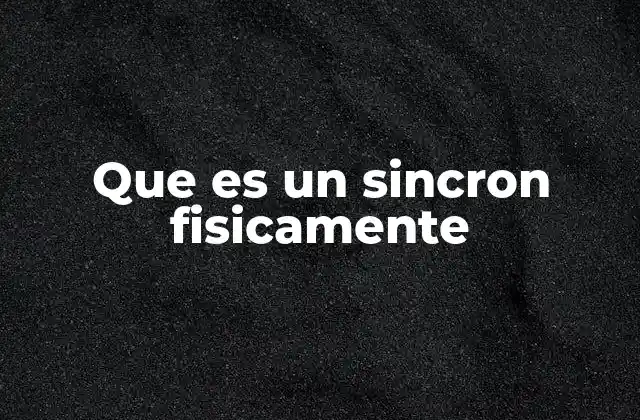 Que es un Sincron Fisicamente