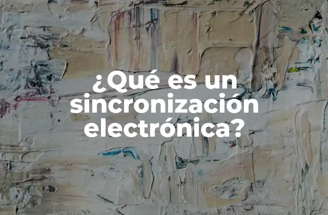 ¿qué es un Sincronización Electrónica?