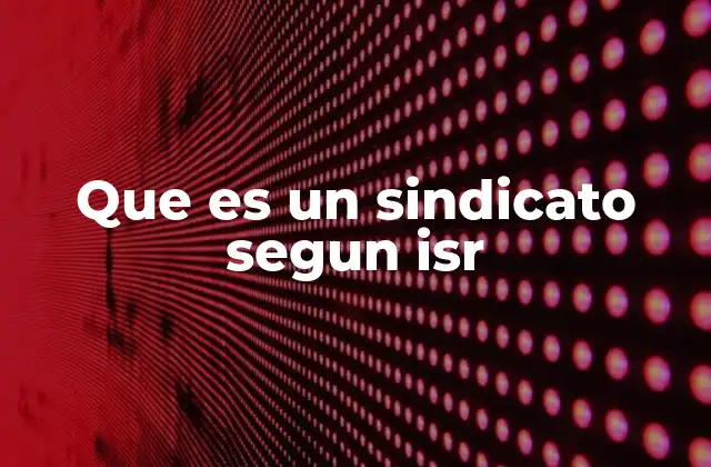 Que es un Sindicato Segun Isr