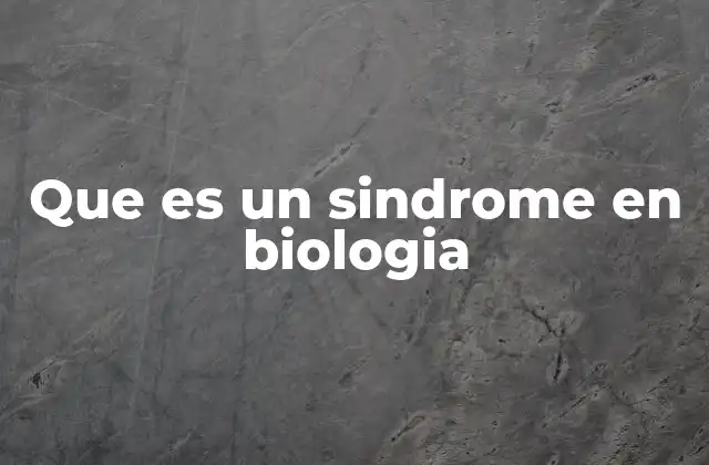 Que es un Sindrome en Biologia