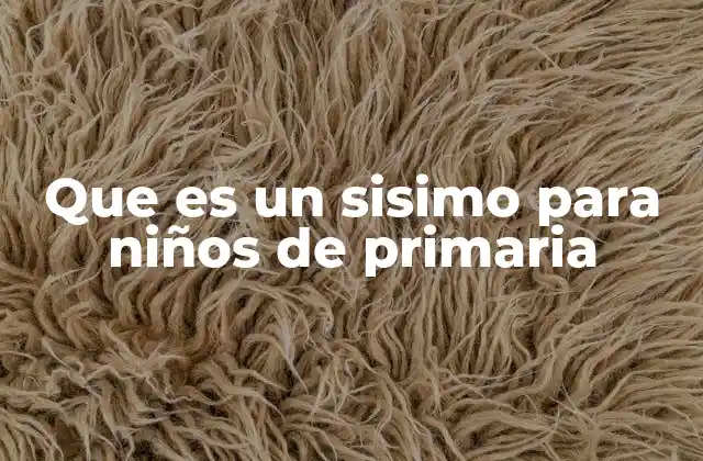 Que es un Sisimo para Niños de Primaria