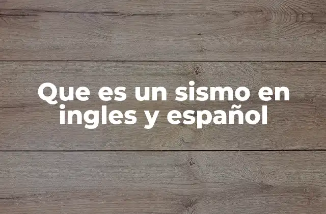 Que es un Sismo en Ingles y Español