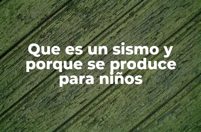 Que es un Sismo y Porque Se Produce para Niños