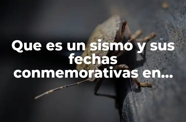 Que es un Sismo y Sus Fechas Conmemorativas en Mexico