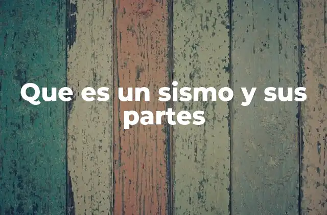 Que es un Sismo y Sus Partes