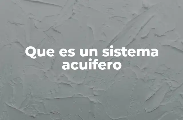 Que es un Sistema Acuifero