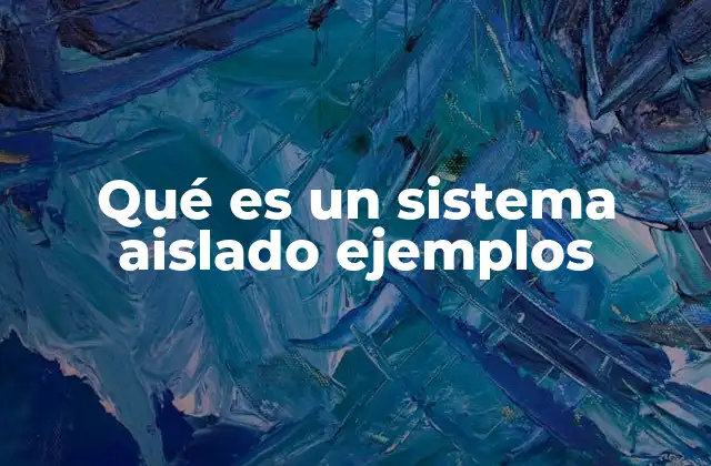 Qué es un Sistema Aislado Ejemplos