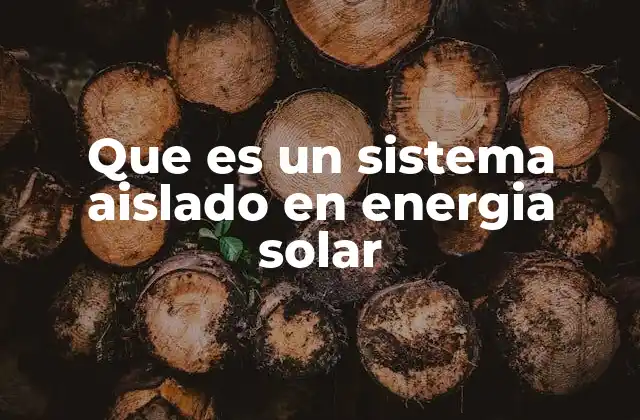 Que es un Sistema Aislado en Energia Solar 2 Cómo funcionan los sistemas solares sin conexión a la red