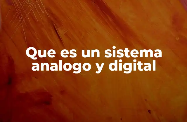 Que es un Sistema Analogo y Digital