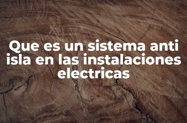 Que es un Sistema Anti Isla en las Instalaciones Electricas