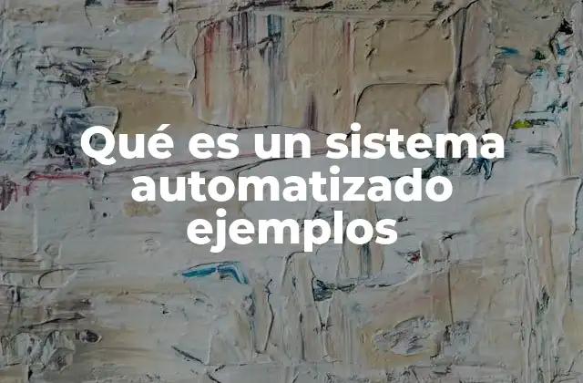Qué es un Sistema Automatizado Ejemplos