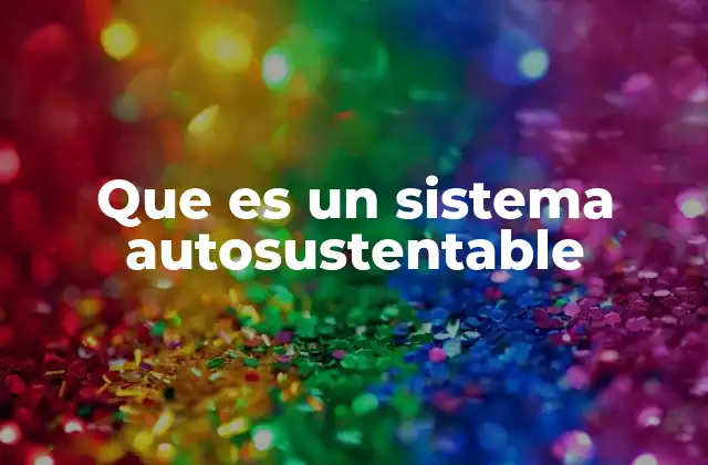 Que es un Sistema Autosustentable