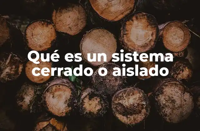 Qué es un Sistema Cerrado o Aislado