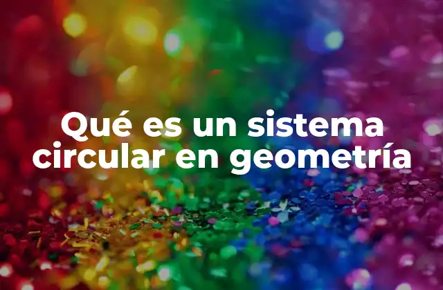 Qué es un Sistema Circular en Geometría