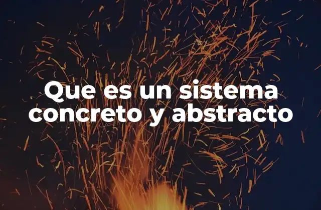 Que es un Sistema Concreto y Abstracto