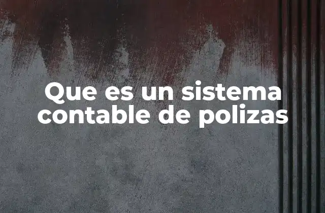 La importancia del uso de pólizas en el control financiero