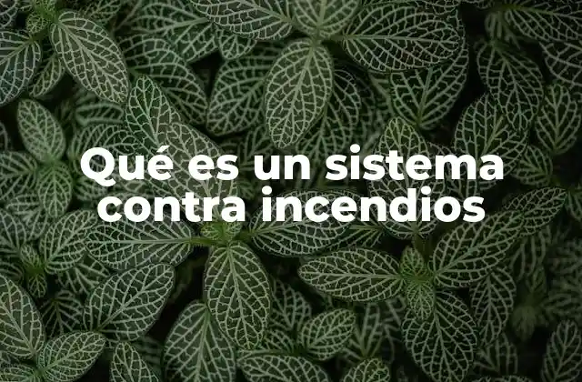 Qué es un Sistema contra Incendios