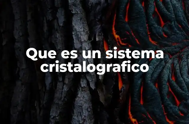 Que es un Sistema Cristalografico