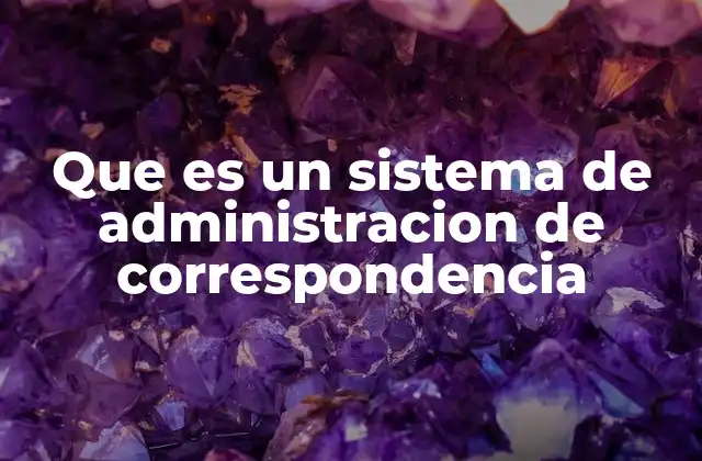 Que es un Sistema de Administracion de Correspondencia