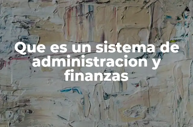 Que es un Sistema de Administracion y Finanzas
