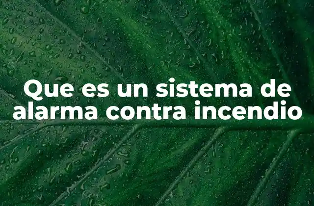 Que es un Sistema de Alarma contra Incendio