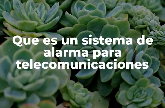 Que es un Sistema de Alarma para Telecomunicaciones