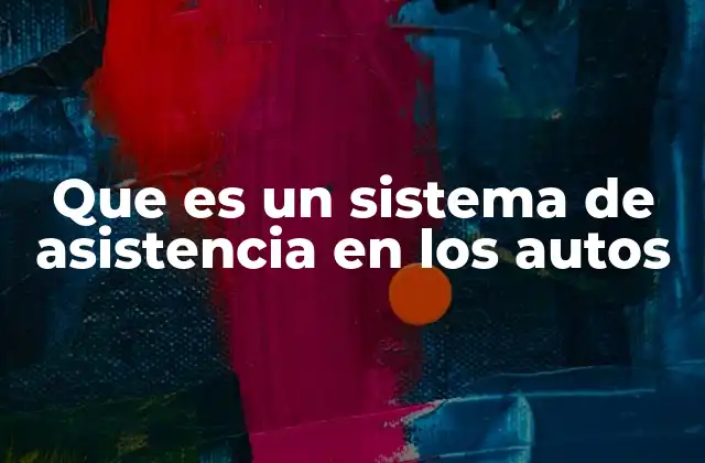 Que es un Sistema de Asistencia en los Autos