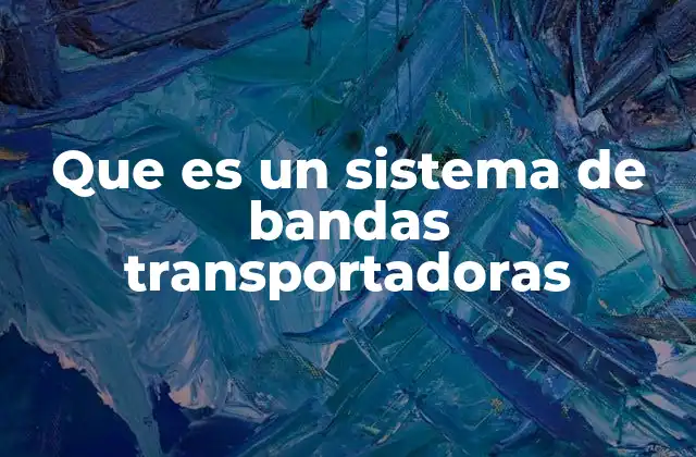Componentes clave de un sistema de transporte por cinta
