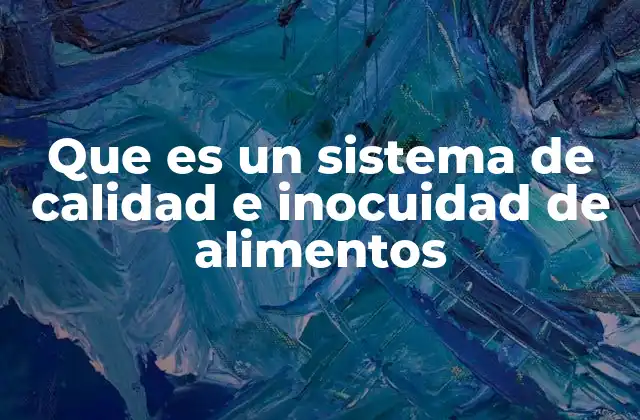 Que es un Sistema de Calidad e Inocuidad de Alimentos