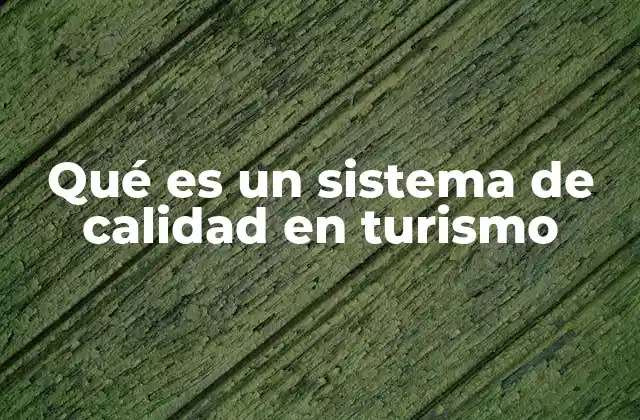 Qué es un Sistema de Calidad en Turismo
