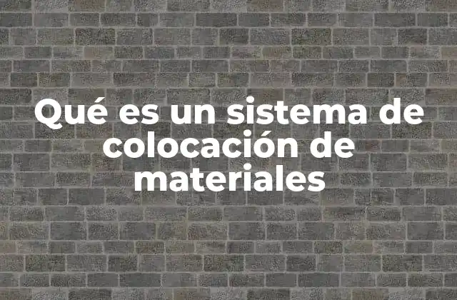 Qué es un Sistema de Colocación de Materiales