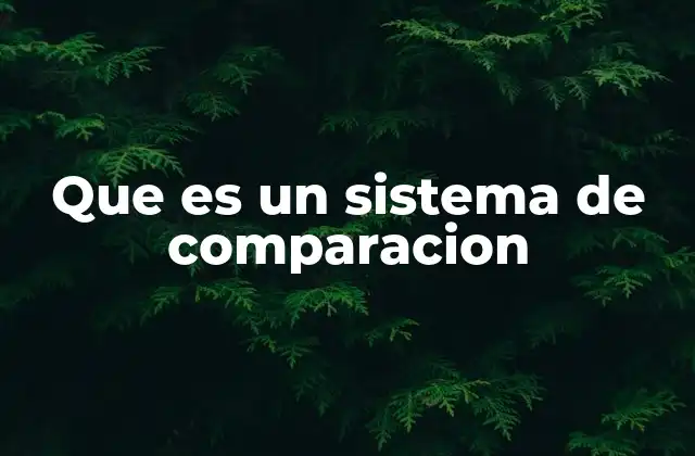 Que es un Sistema de Comparacion