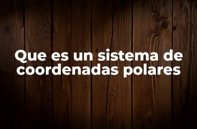 Que es un Sistema de Coordenadas Polares 2 La geometría detrás del sistema polar