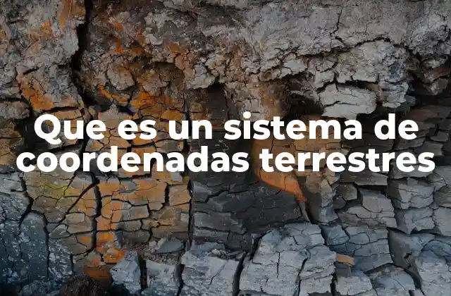 Que es un Sistema de Coordenadas Terrestres