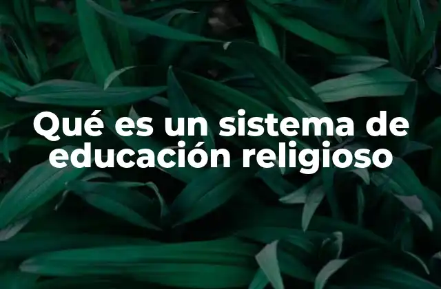 Qué es un Sistema de Educación Religioso