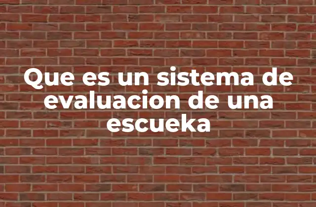 Que es un Sistema de Evaluacion de una Escueka