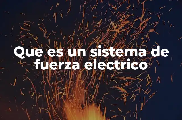 Que es un Sistema de Fuerza Electrico