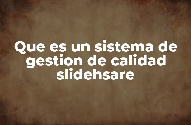Que es un Sistema de Gestion de Calidad Slidehsare