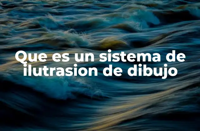 Que es un Sistema de Ilutrasion de Dibujo