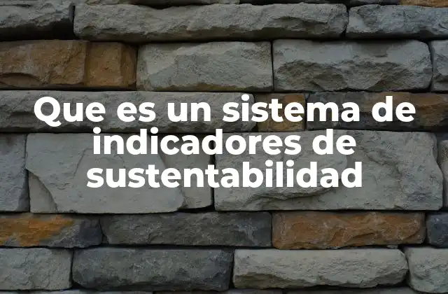 Que es un Sistema de Indicadores de Sustentabilidad